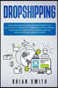 Dropshipping: Beginners guide to learn a business model that allows you to create an e-commerce without owning stock and sell using