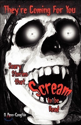 They&#39;re Coming For You: Scary Stories that Scream to be Read