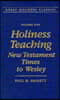 Holiness Teaching: New Testament Times to Wesley: Volume 1