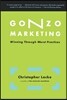 Gonzo Marketing: Winning Through Worst Practices