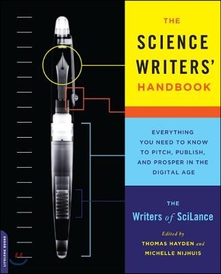 The Science Writers&#39; Handbook: Everything You Need to Know to Pitch, Publish, and Prosper in the Digital Age