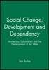 Social Change, Development and Dependency: Modernity, Colonialism and the Development of the West