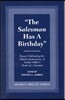The Salesman Has a Birthday: Essays Celebrating the Fiftieth Anniversary of Arthur Miller's Death of a Salesman