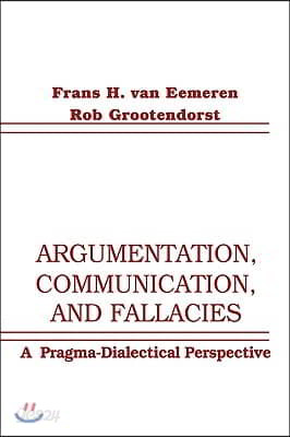 Argumentation, Communication, and Fallacies: A Pragma-dialectical Perspective