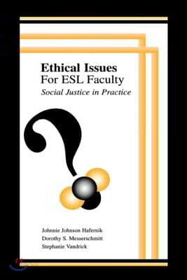 Ethical Issues for Esl Faculty: Social Justice in Practice