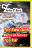 The Lord God Who is Never Too Far Away.