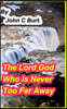 The Lord God Who is Never Too Far Away.