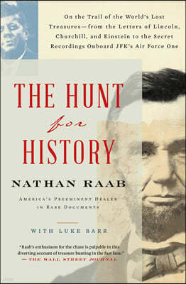 The Hunt for History: On the Trail of the World's Lost Treasures-From the Letters of Lincoln, Churchill, and Einstein to the Secret Recordin