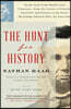 The Hunt for History: On the Trail of the World's Lost Treasures-From the Letters of Lincoln, Churchill, and Einstein to the Secret Recordin