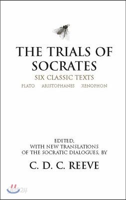 The Trials of Socrates: Six Classic Texts