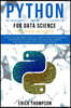 Python for Data Science: 2 Books in 1. A Practical Beginner's Guide to learn Python Programming, introducing into Data Analytics, Machine Learn