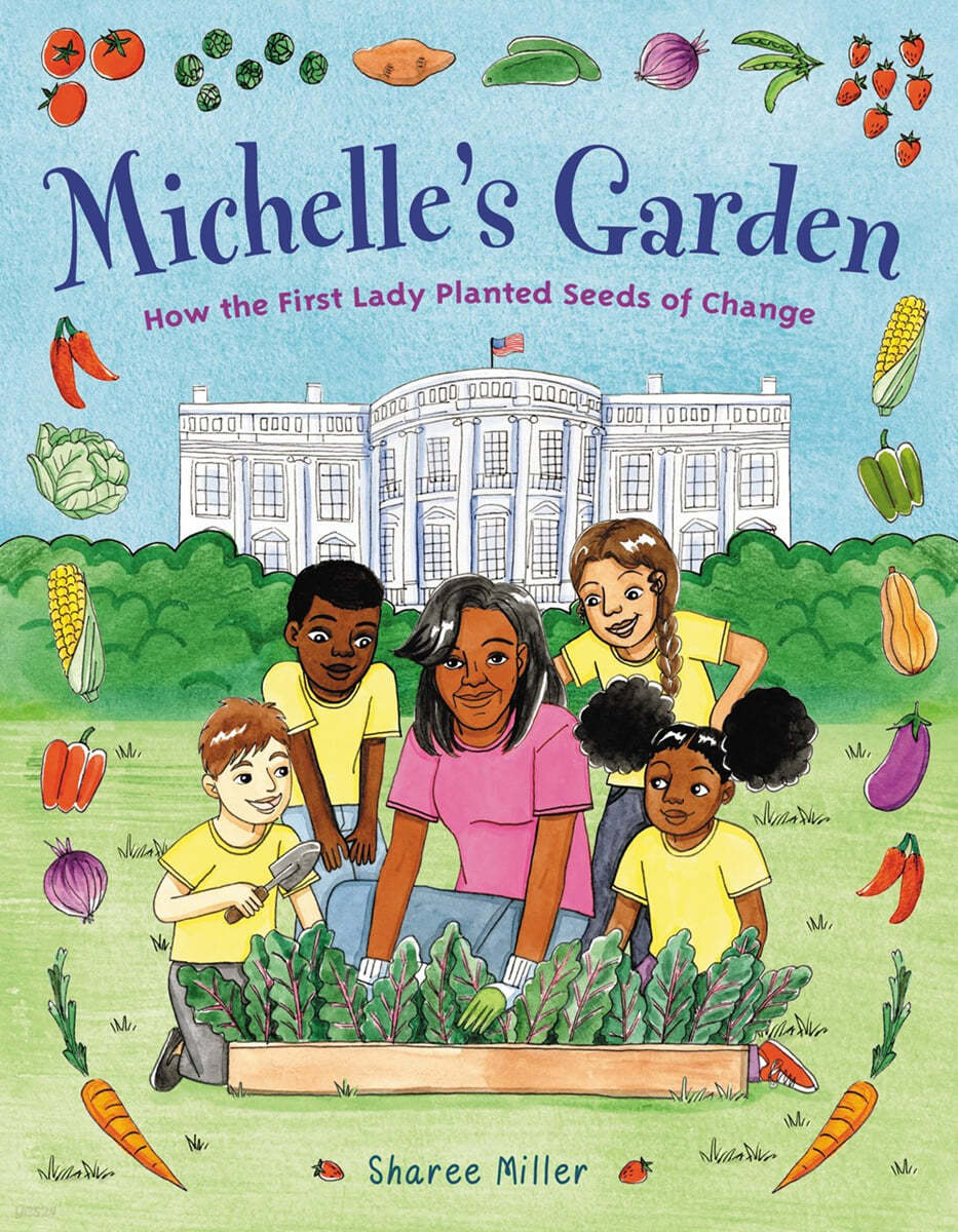 Michelle&#39;s Garden: How the First Lady Planted Seeds of Change