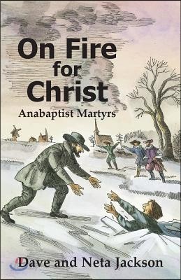 On Fire for Christ: Stories of Anabaptist Martyrs