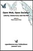 Open Web, Open Society? Liberty, Democracy and the Net