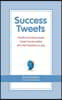 Success Tweets: 140 Bits of Common Sense Career Success Advice All in 140 Characters or Less