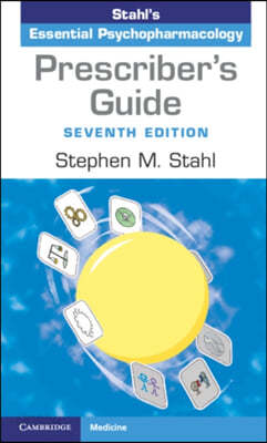 Prescriber&#39;s Guide: Stahl&#39;s Essential Psychopharmacology