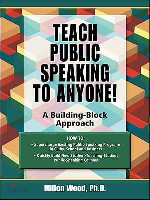 Teach Public Speaking to Anyone! a Building Block Approach