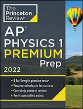 Princeton Review AP Physics 1 Premium Prep, 2022: 5 Practice Tests + Complete Content Review + Strategies & Techniques