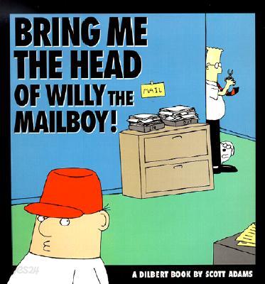 Bring Me the Head of Willy the Mailboy, 5: A Dilbert Book