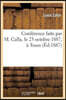 Conférence faite par M. Calla, le 23 octobre 1887, à Tours: (sur l'état de la France et la restauration de la monarchie)
