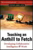 Teaching an Anthill to Fetch: Developing Collaborative Intelligence @ Work