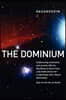 The Dominium Sequencing Antimatter and Gravity Effects: Big Bang to Black Hole; And Implications for a Manmade Near-Future Doomsday: 2nd Edition
