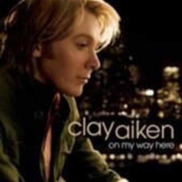 Clay Aiken / On My Way Here