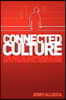 Connected Culture: The art of communicating with the digital generation.