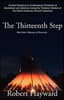 The Thirteenth Step: Ancient Solutions to the Contemporary Problems of Alcoholism and Addiction using the Timeless Wisdom of The Native American Churc