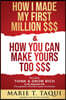HOW I MADE MY FIRST MILLION DOLLARS $$$ and HOW YOU CAN MAKE YOURS TOO $$$: Revisiting THINK & GROW RICH By Dr. Napoleon Hill