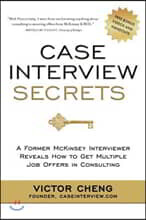 Case Interview Secrets: A Former McKinsey Interviewer Reveals How to Get Multiple Job Offers in Consulting