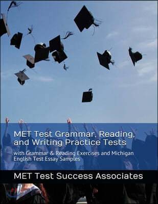 MET Test Grammar, Reading, and Writing Practice Tests: with Grammar and Reading Exercises and Michigan English Test Essay Samples