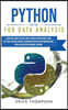 Python for Data Analysis: A Practical Guide you Can't Miss to Master Data Using Python. Key Tools for Data Science, Introducing you into Data Ma