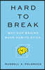 Hard to Break: Why Our Brains Make Habits Stick