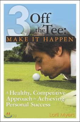 3 Off the Tee: Make it Happen