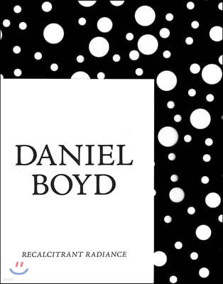 DANIEL BOYD: RECALCITRANT RADIANCE