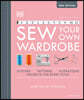 Sew Your Own Wardrobe: More Than 80 Techniques