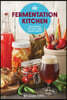 The Fermentation Kitchen: Recipes for the Craft Beer Lover's Pantry