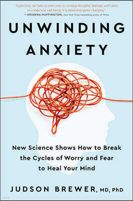 Unwinding Anxiety: New Science Shows How to Break the Cycles of Worry and Fear to Heal Your Mind