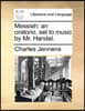 Messiah: An Oratorio, Set to Music by Mr. Handel.