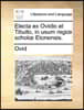 Electa Ex Ovidio Et Tibullo, in Usum Regi Schol Etonensis.