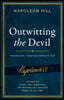 Outwitting the Devil(r): The Complete Text, Reproduced from Napoleon Hill's Original Manuscript, Including Never-Before-Published Content