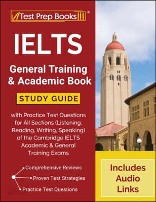 IELTS General Training and Academic Book: Study Guide with Practice Test Questions for All Sections (Listening, Reading, Writing, Speaking) of the Cam
