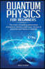 Quantum physics for beginners: The most compelling phenomena of quantum physics made easy: the law of attraction and the theory of relativity