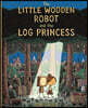 The Little Wooden Robot and the Log Princess