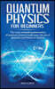 Quantum physics for beginners: The most compelling phenomena of quantum physics made easy: the law of attraction and the theory of relativity