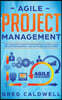 Agile Project Management: The Complete Guide for Beginners to Scrum, Agile Project Management, and Software Development (Lean Guides with Scrum,
