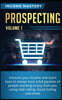 Prospecting: Increase Your Income and Learn How to Always Have a Full Pipeline of People Wanting to Buy from You Using Cold Calling