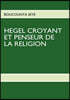 Hegel Croyant Et Penseur de La Religion