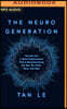 The Neurogeneration: The New Era in Brain Enhancement That Is Revolutionizing the Way We Think, Work, and Heal